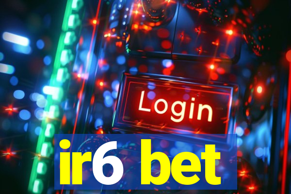 ir6 bet